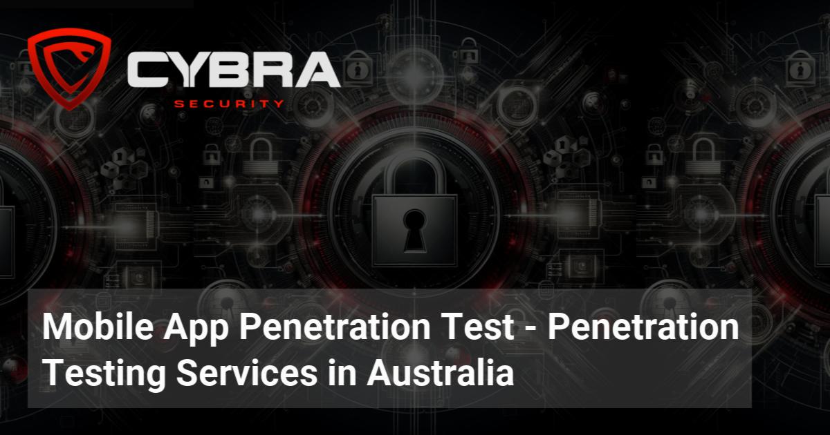 Mobile App Penetration Test - Penetration Testing Services in Australia